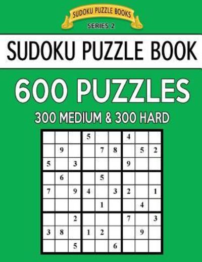 Sudoku Puzzle Book, 600 Puzzles, 300 Medium and 300 Hard - Sudoku Puzzle Books - Livros - Createspace Independent Publishing Platf - 9781544723358 - 16 de março de 2017