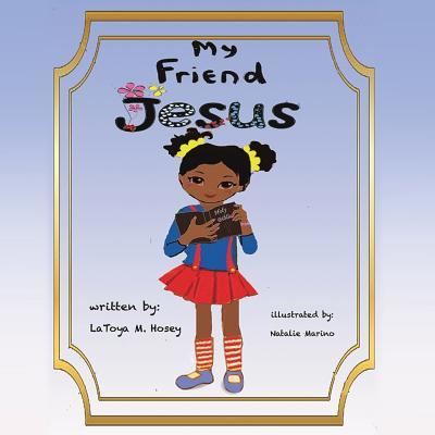 Cover for Author Latoya M Hosey Illustra Marino · My Friend JESUS (Paperback Book) (2018)