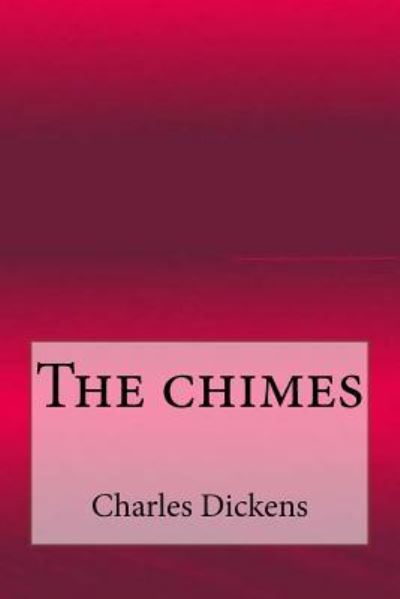 The chimes - Dickens - Książki - Createspace Independent Publishing Platf - 9781546790358 - 19 maja 2017