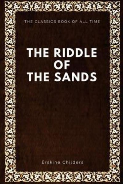 The Riddle of the Sands - Erskine Childers - Books - Createspace Independent Publishing Platf - 9781547087358 - June 2, 2017