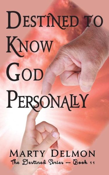 Destined to Know God Personally - Marty Delmon - Books - Createspace Independent Publishing Platf - 9781547201358 - June 5, 2017