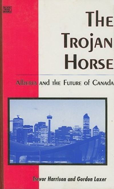 Cover for Laxer · Trojan Horse: Alberta &amp; the Future of Canada (Hardcover Book) (2024)