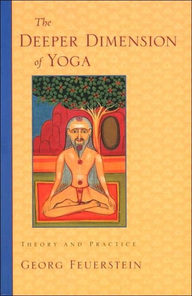 Cover for Feuerstein, Georg, PhD · The Deeper Dimension of Yoga: Theory and Practice (Pocketbok) (2003)
