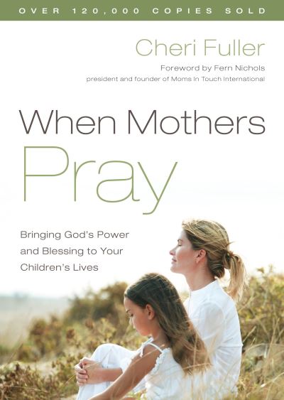 Cover for Cheri Fuller · When Mothers Pray: Bringing God's Power and Blessing to your Children's Lives (Paperback Book) (2001)