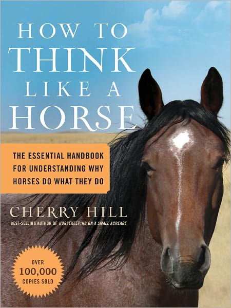 Cover for Cherry Hill · How to Think Like a Horse: The Essential Handbook for Understanding Why Horses Do What They Do (Paperback Book) (2006)