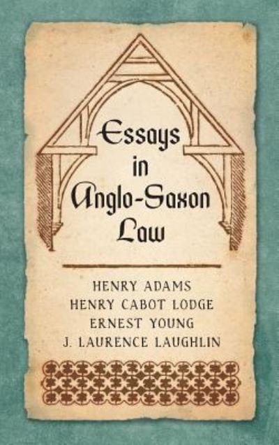 Cover for Henry Adams · Essays in Anglo-Saxon Law (1876) (Hardcover Book) (2017)
