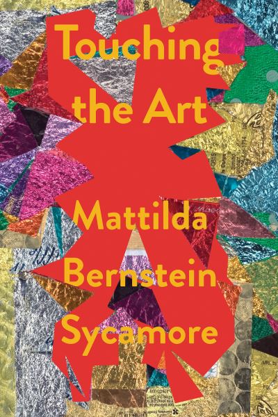 Cover for Mattilda Bernstein Sycamore · Touching the Art (Hardcover Book) (2023)