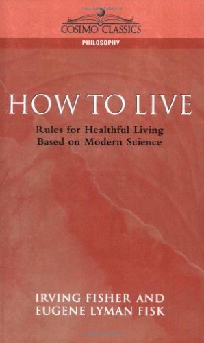 How to Live: Rules for Healthful Living Based on Modern Science (Cosimo Classics Philosophy) - Irving Fisher - Livros - Cosimo Classics - 9781596050358 - 1 de setembro de 2004