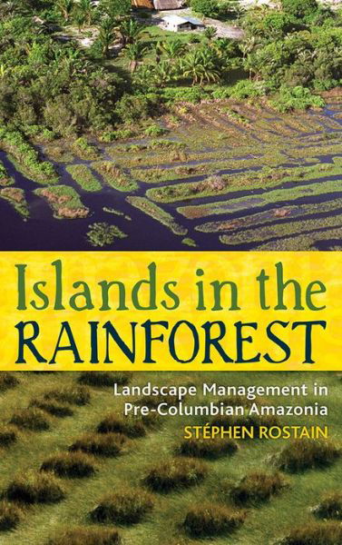 Cover for Stephen Rostain · Islands in the Rainforest: Landscape Management in Pre-Columbian Amazonia - New Frontiers in Historical Ecology (Paperback Book) (2014)