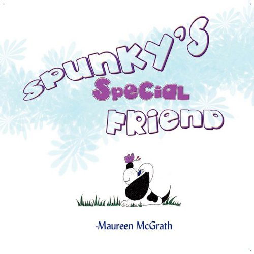 Spunky's Special Friend - Maureen Mcgrath - Books - Eloquent Books - 9781606937358 - July 3, 2009