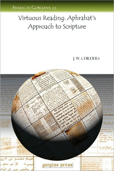 Cover for Jeff Childers · Virtuous Reading: Aphrahat’s Approach to Scripture - Analecta Gorgiana (Paperback Book) (2009)