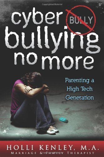 Cyber Bullying No More: Parenting a High Tech Generation (Growing with Love) - Holli Kenley - Livros - Loving Healing Press - 9781615991358 - 12 de novembro de 2011