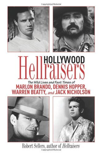 Cover for Robert Sellers · Hollywood Hellraisers: the Wild Lives and Fast Times of Marlon Brando, Dennis Hopper, Warren Beatty, and Jack Nicholson (Hardcover Book) [First edition] (2010)