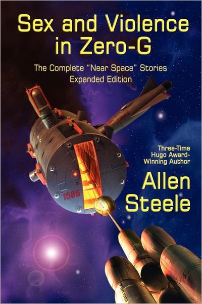 Cover for Allen Steele · Sex and Violence in Zero-g: the Complete &quot;Near Space&quot; Stories, Expanded Edition (Paperback Book) (2012)