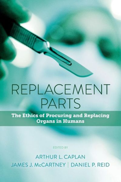 Cover for Arthur L Caplan · Replacement Parts: The Ethics of Procuring and Replacing Organs in Humans (Hardcover bog) (2015)