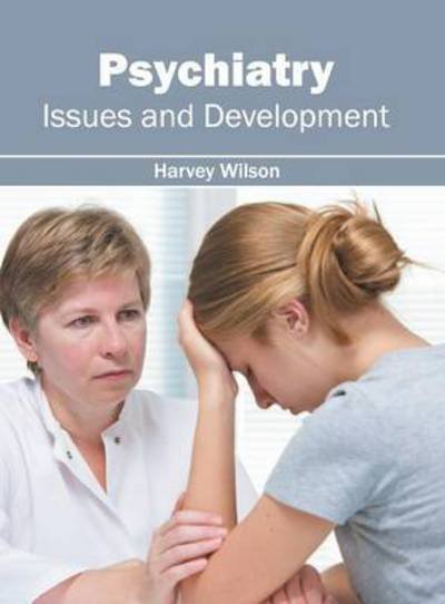 Cover for Harvey Wilson · Psychiatry: Issues and Development (Gebundenes Buch) (2016)