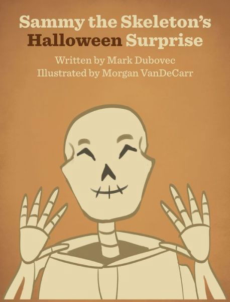 Cover for Mark Dubovec · Sammy the Skeleton's Halloween Surprise (Hardcover Book) (2019)