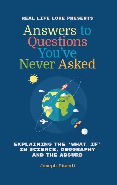 Cover for Joseph Pisenti · Answers to Questions You've Never Asked: Explaining the What If in Science, Geography and the Absurd (Fun Facts Book, Funny Gift for Men, Trivia book of Trivia Facts) (Paperback Book) (2018)