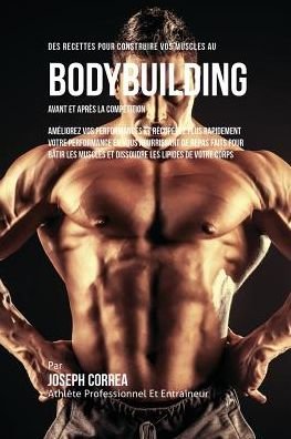 Cover for Joseph Correa · Des Recettes Pour Construire Vos Muscles Au Bodybuilding Avant Et Apres La Competition (Pocketbok) (2016)