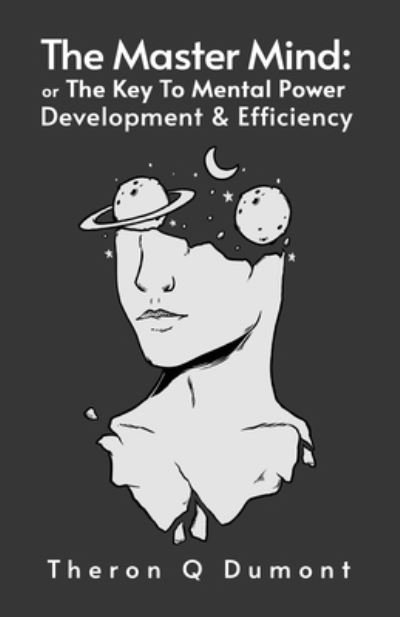 The Master Mind: The Key to Mental Power, Development & Efficiency Paperback - Theron Dumont - Livros - Lushena Books - 9781639230358 - 4 de agosto de 2021