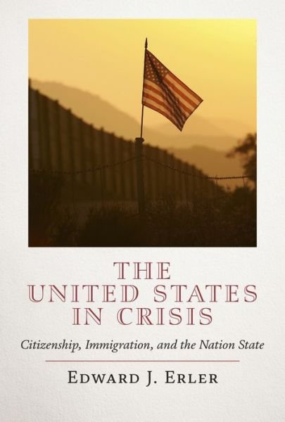 Cover for Edward J. Erler · The United States in Crisis: Citizenship, Immigration, and the Nation State (Hardcover bog) (2022)