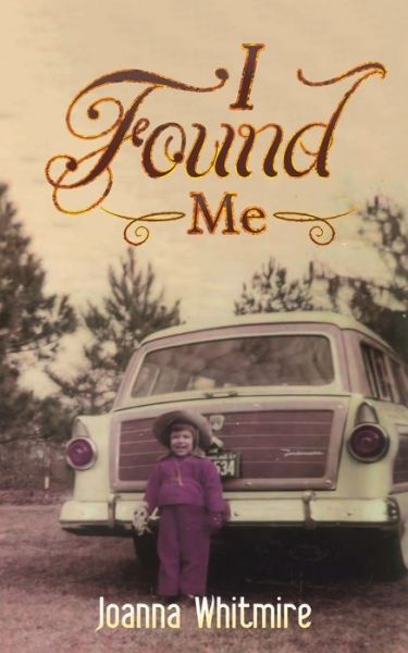 I Found Me - Joanna Whitmire - Books - Austin Macauley Publishers LLC - 9781645758358 - May 28, 2021