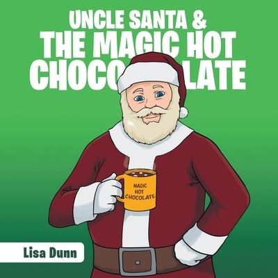 Cover for Lisa Dunn · Uncle Santa &amp; the Magic Hot Chocolate (Paperback Book) (2019)