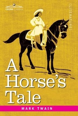 A Horse's Tale - Mark Twain - Books - Cosimo Classics - 9781646793358 - 1907
