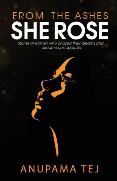 From The Ashes She Rose: Stories of Women Who Chased Their Dreams and Became Unstoppable - Anupama Tej - Livros - Notion Press Media Pvt. Ltd - 9781647600358 - 13 de dezembro de 2019