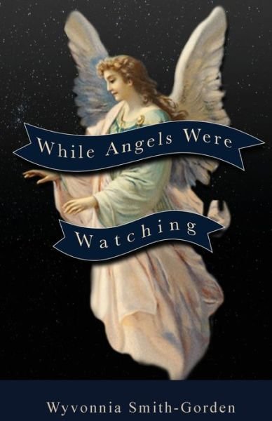 Cover for Wyvonnia Smith-Gorden · While Angels Were Watching (Taschenbuch) (2021)