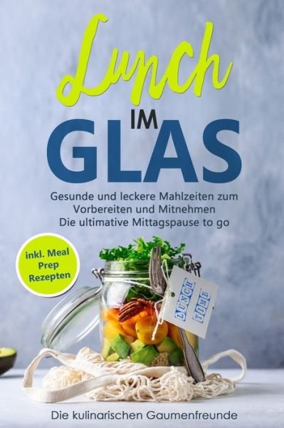 Cover for Die Kulinarischen Gaumenfreunde · Lunch im Glas (Taschenbuch) (2020)