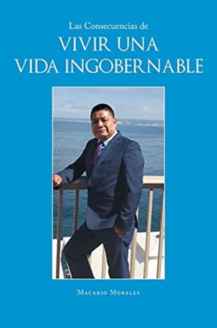 Cover for Macario Morales · Las Consecuencias de Vivir una Vida Ingobernable (Paperback Book) (2021)