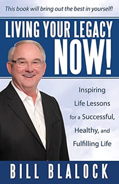 Cover for Bill Blalock · Living Your Legacy Now! (Hardcover Book) (2021)