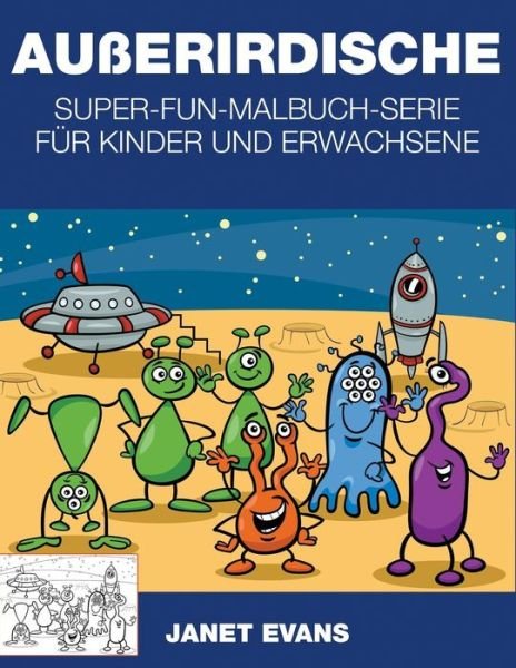 Cover for Janet Evans · Außerirdische: Super-fun-malbuch-serie Für Kinder Und Erwachsene (Taschenbuch) [German edition] (2014)