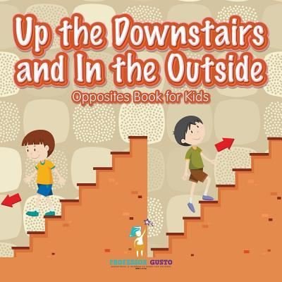 Cover for Professor Gusto · Up the Downstairs and In the Outside Opposites Book for Kids (Taschenbuch) (2016)