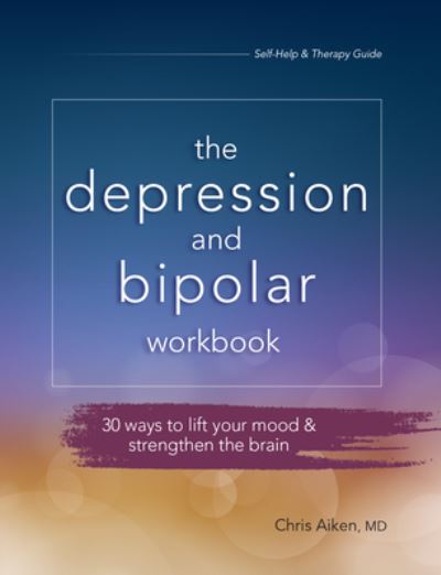 Depression and Bipolar Workbook: 30 Ways to Lift Your Mood & Strengthen the Brain - Aiken Chris Aiken - Books - PESI, Inc - 9781683732358 - February 1, 2020