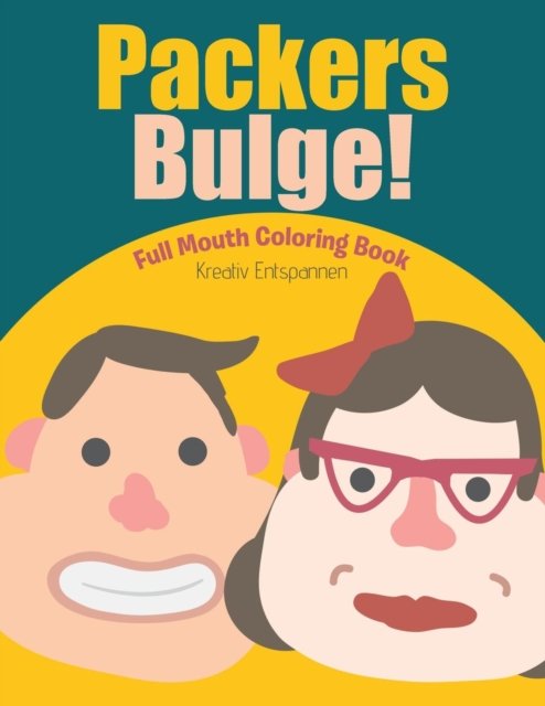 Packers Bulge! Full Mouth Coloring Book - Kreativ Entspannen - Books - Kreativ Entspannen - 9781683774358 - July 21, 2016