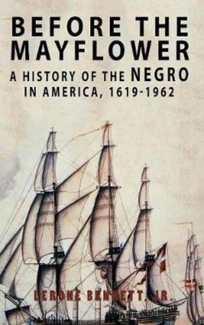 Cover for Lerone Bennett · Before the Mayflower: A History of the Negro in America, 1619-1962 (Inbunden Bok) (2018)