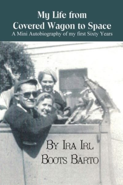 Cover for Ira Irl Boots Barto · My Life From Covered Wagon To Space (Paperback Book) (2019)