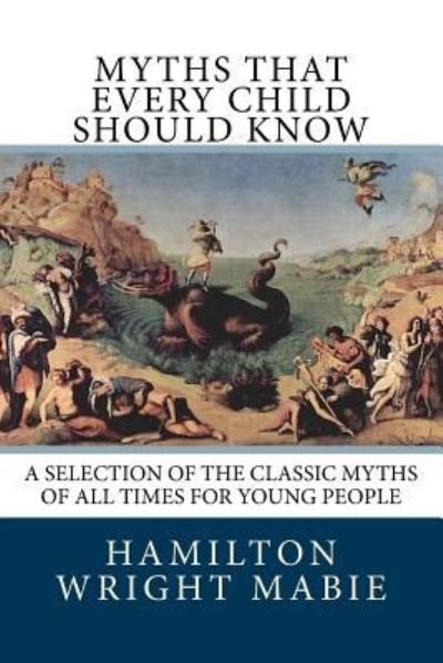 Cover for Hamilton Wright Mabie · Myths That Every Child Should Know (Paperback Book) (2018)