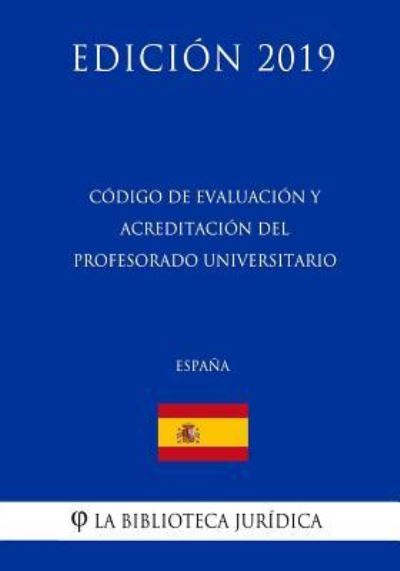 Cover for La Biblioteca Juridica · Codigo de Evaluacion y Acreditacion del Profesorado Universitario (Espana) (Edicion 2019) (Paperback Bog) (2018)