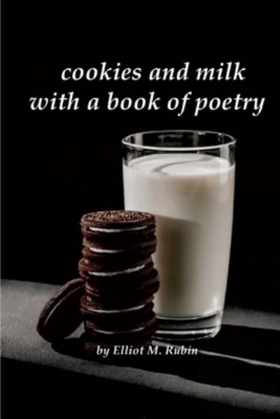 Cover for Elliot M Rubin · Cookies and Milk with a Book of Poetry (Taschenbuch) (2020)