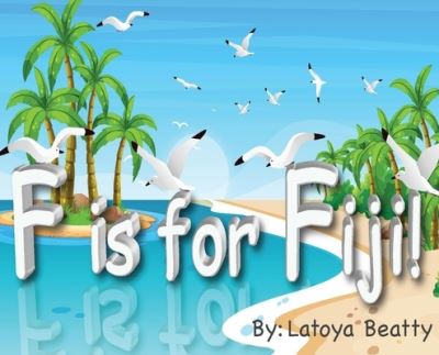 F is for Fiji! - Latoya Beatty - Livros - B & G Publishing - 9781733785358 - 19 de fevereiro de 2021