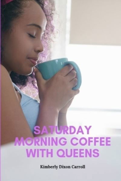 Kimberly Dixon Carroll · Saturday Morning Coffee with Queens (Taschenbuch) (2019)