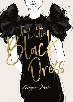 Megan Hess: The Little Black Dress - The Ultimate Fashion Wardrobe - Megan Hess - Książki - Hardie Grant Books - 9781743797358 - 16 marca 2022