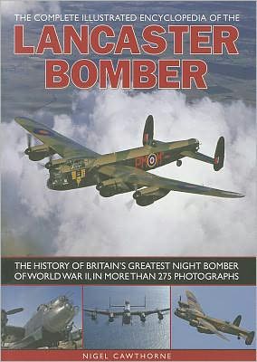 Compl Illust Enc of Lancaster Bomber - Nigel Cawthorne - Książki - Anness Publishing - 9781780190358 - 28 listopada 2011