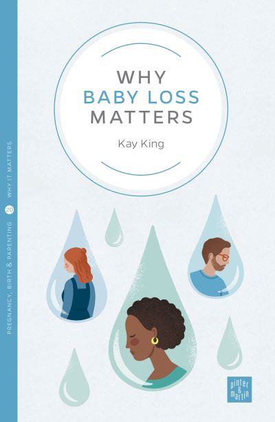 Cover for Kay King · Why Baby Loss Matters - Pinter &amp; Martin Why it Matters (Paperback Book) (2020)