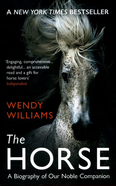 Cover for Wendy Williams · The Horse: A Biography of Our Noble Companion (Taschenbuch) (2016)