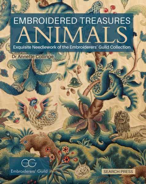 Embroidered Treasures: Animals: Exquisite Needlework of the Embroiderers’ Guild Collection - Embroidered Treasures - Dr Annette Collinge - Kirjat - Search Press Ltd - 9781782211358 - torstai 12. maaliskuuta 2020