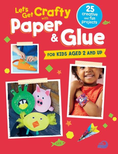 Let's Get Crafty with Paper & Glue - Cico Kidz - Other - Ryland, Peters & Small Ltd - 9781782493358 - March 10, 2016